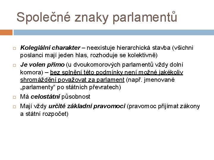 Společné znaky parlamentů Kolegiální charakter – neexistuje hierarchická stavba (všichni poslanci mají jeden hlas,