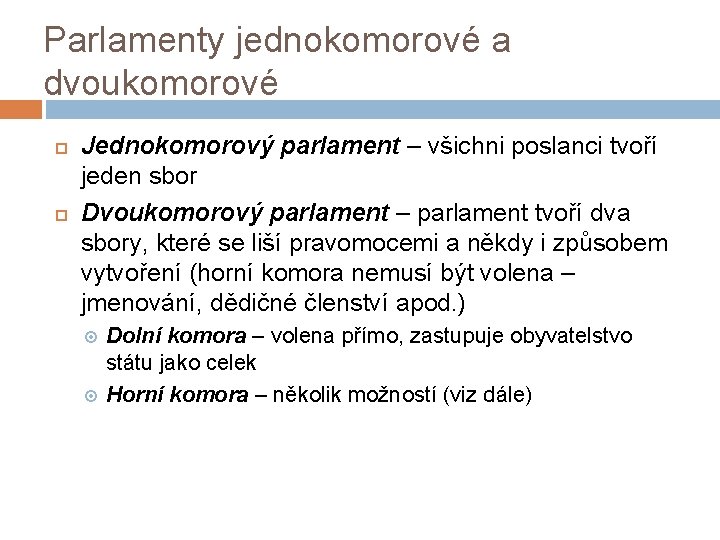 Parlamenty jednokomorové a dvoukomorové Jednokomorový parlament – všichni poslanci tvoří jeden sbor Dvoukomorový parlament