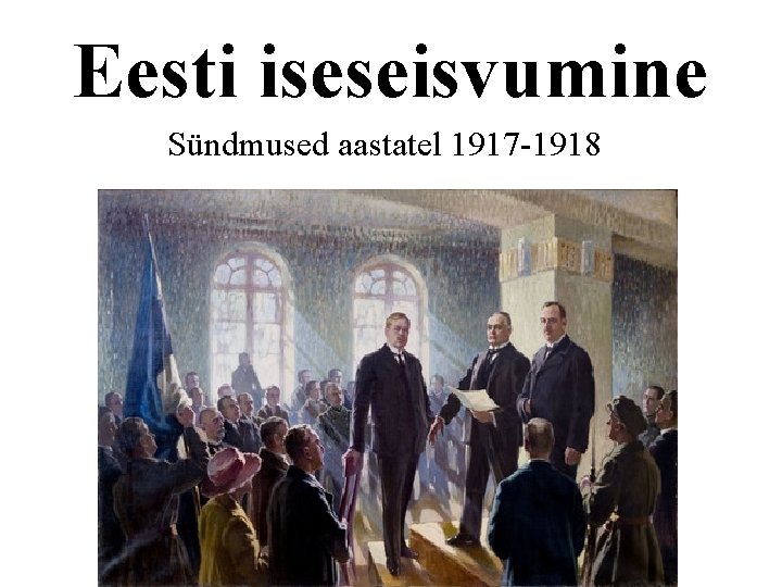 Eesti iseseisvumine Sündmused aastatel 1917 -1918 