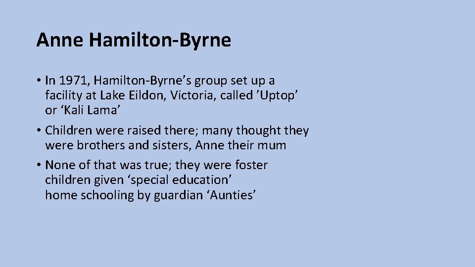 Anne Hamilton-Byrne • In 1971, Hamilton-Byrne’s group set up a facility at Lake Eildon,