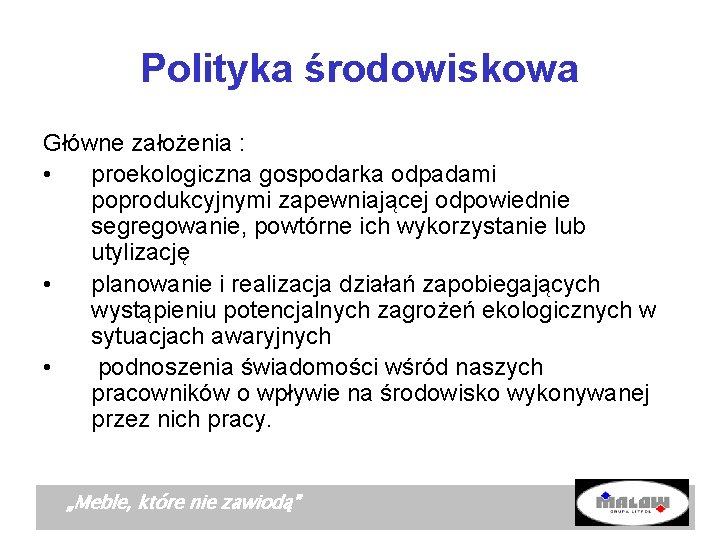 Polityka środowiskowa Główne założenia : • proekologiczna gospodarka odpadami poprodukcyjnymi zapewniającej odpowiednie segregowanie, powtórne