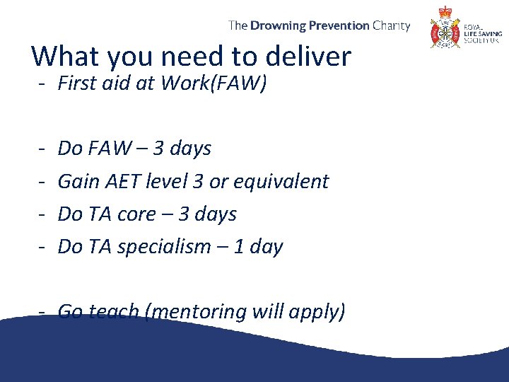 What you need to deliver - First aid at Work(FAW) - Do FAW –