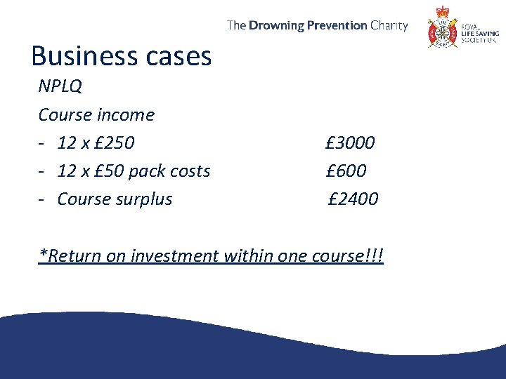 Business cases NPLQ Course income - 12 x £ 250 - 12 x £