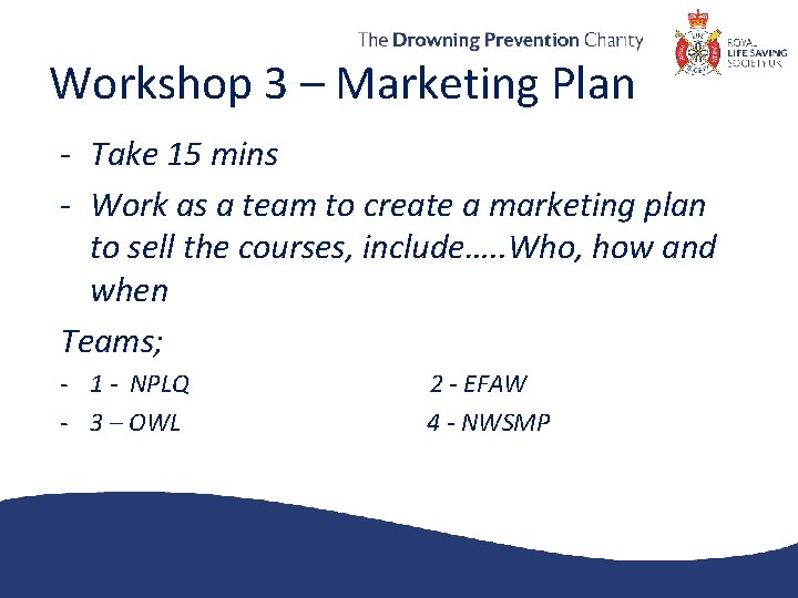 Workshop 3 – Marketing Plan - Take 15 mins - Work as a team