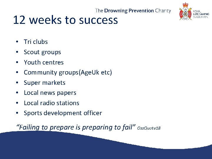 12 weeks to success • • Tri clubs Scout groups Youth centres Community groups(Age.