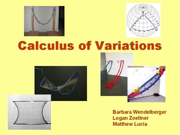 Calculus of Variations Barbara Wendelberger Logan Zoellner Matthew Lucia 