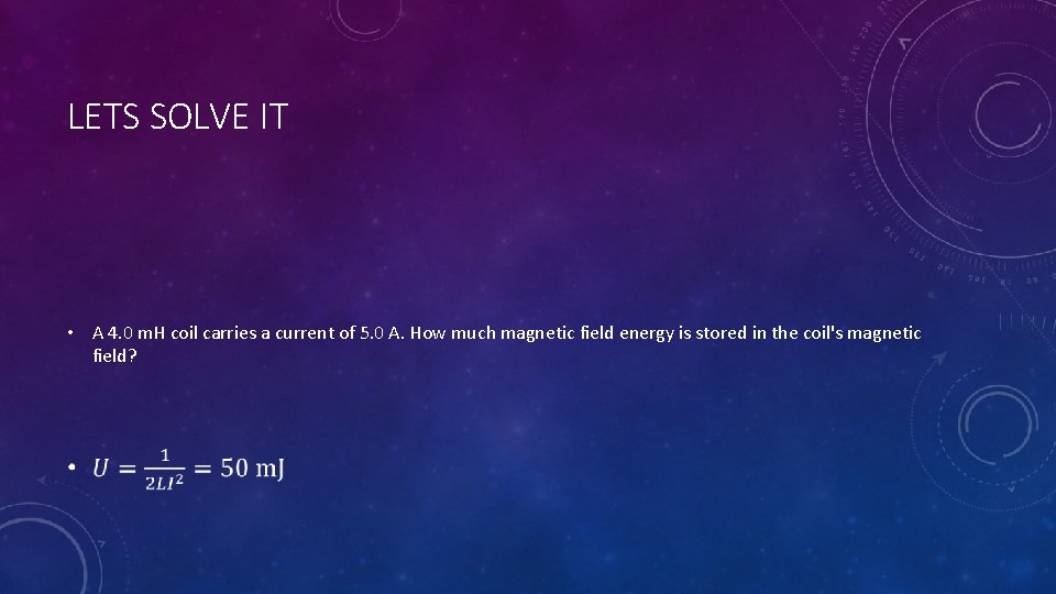 LETS SOLVE IT • A 4. 0 m. H coil carries a current of