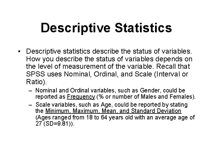 Descriptive Statistics • Descriptive statistics describe the status of variables. How you describe the