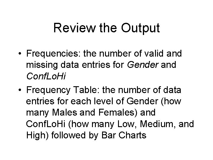 Review the Output • Frequencies: the number of valid and missing data entries for