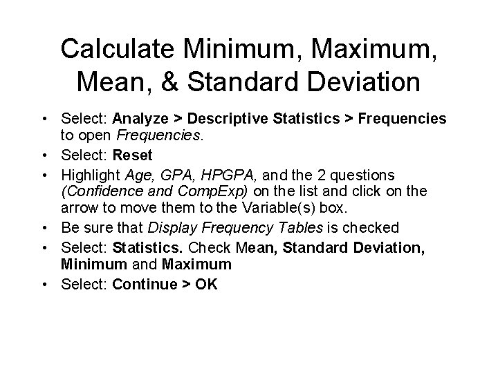 Calculate Minimum, Maximum, Mean, & Standard Deviation • Select: Analyze > Descriptive Statistics >
