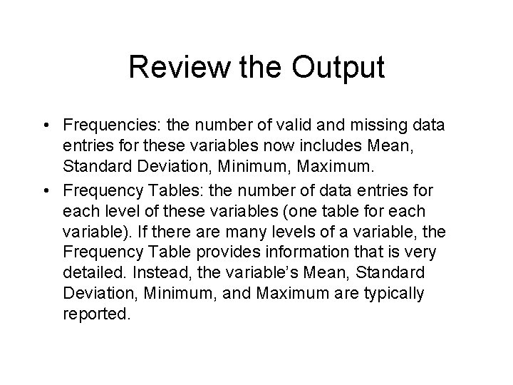 Review the Output • Frequencies: the number of valid and missing data entries for