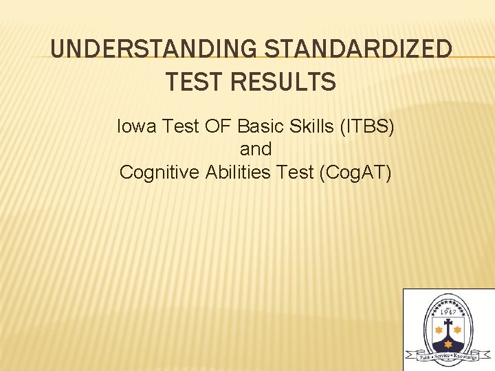 UNDERSTANDING STANDARDIZED TEST RESULTS Iowa Test OF Basic Skills (ITBS) and Cognitive Abilities Test