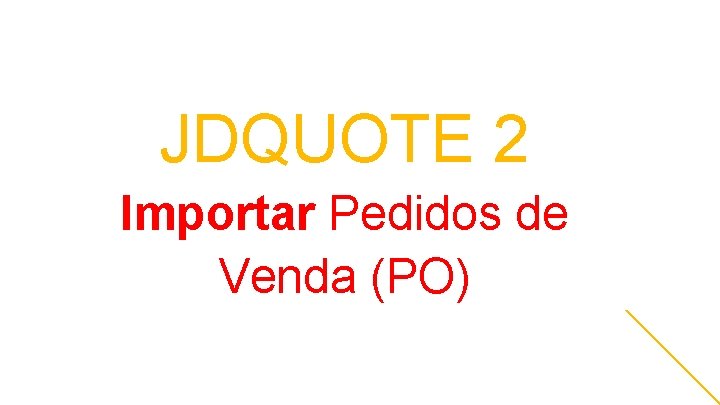 JDQUOTE 2 Importar Pedidos de Venda (PO) 