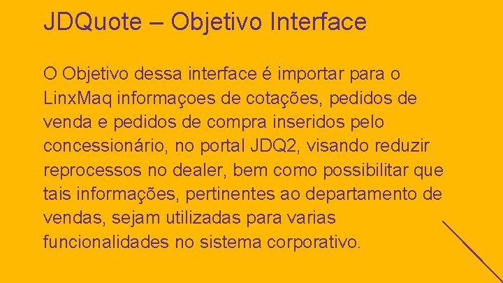 JDQuote – Objetivo Interface O Objetivo dessa interface é importar para o Linx. Maq