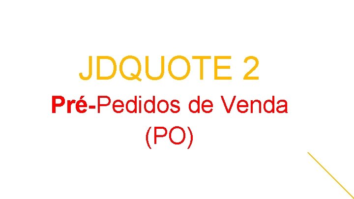 JDQUOTE 2 Pré-Pedidos de Venda (PO) 