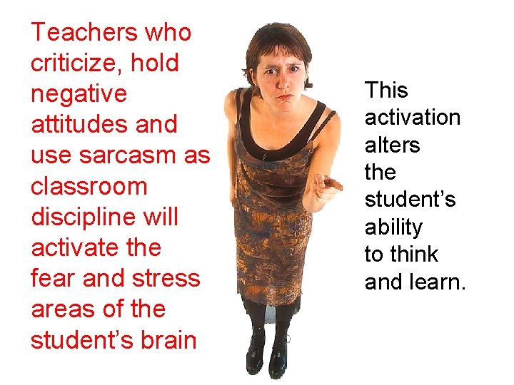 Teachers who criticize, hold negative attitudes and use sarcasm as classroom discipline will activate