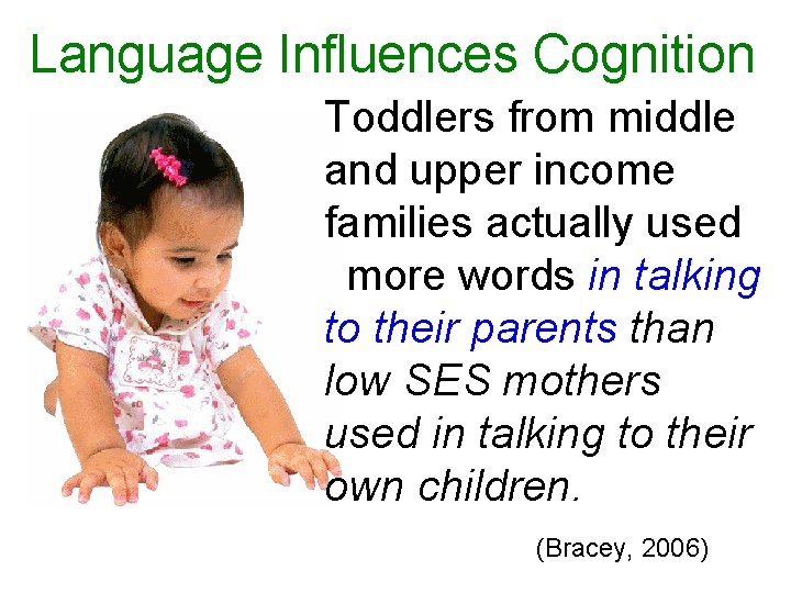 Language Influences Cognition Toddlers from middle and upper income families actually used  more words