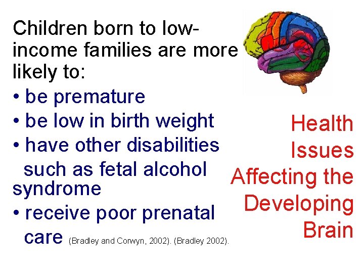 Children born to lowincome families are more likely to: • be premature • be