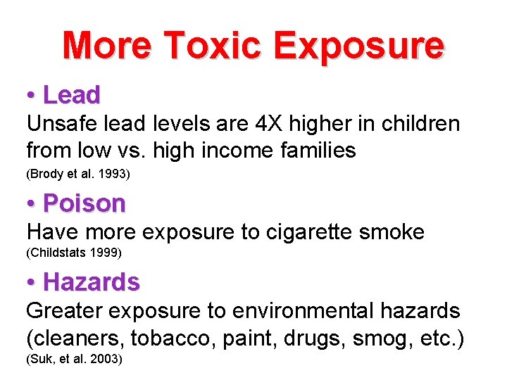 More Toxic Exposure • Lead Unsafe lead levels are 4 X higher in children