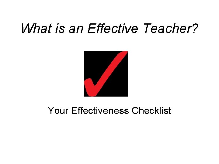 What is an Effective Teacher? Your Effectiveness Checklist 
