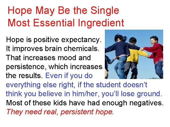 Hope May Be the Single Most Essential Ingredient Hope is positive expectancy. It improves