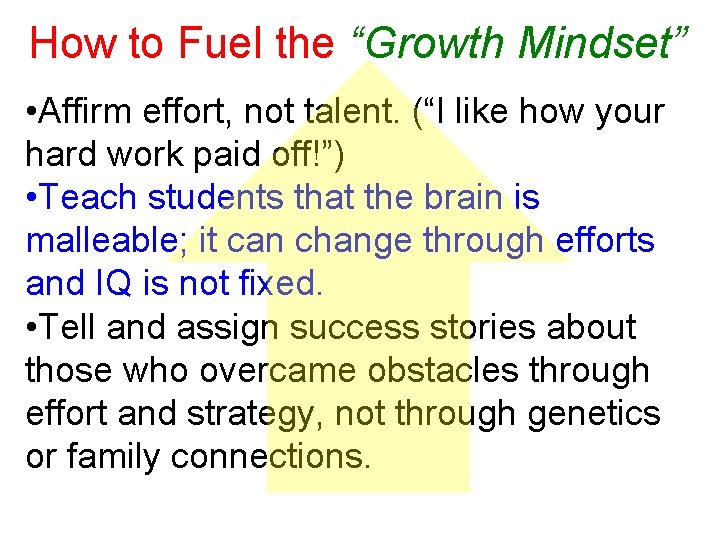 How to Fuel the “Growth Mindset” • Affirm effort, not talent. (“I like how