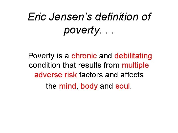 Eric Jensen’s definition of poverty. . . Poverty is a chronic and debilitating condition