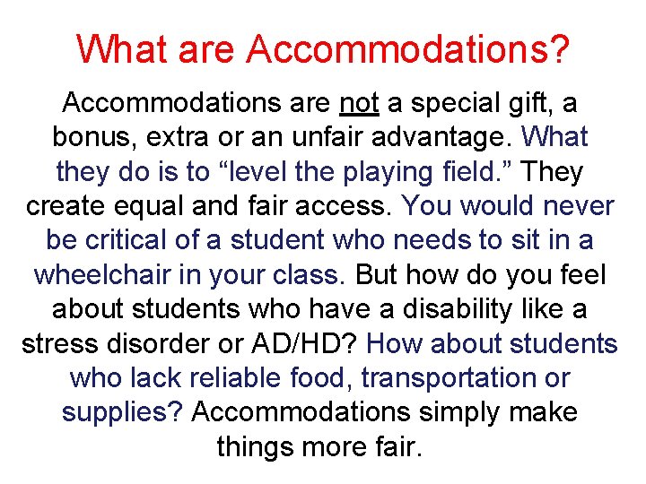 What are Accommodations? Accommodations are not a special gift, a bonus, extra or an