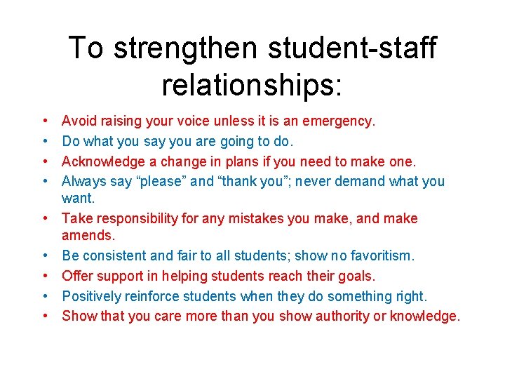 To strengthen student-staff relationships: • • • Avoid raising your voice unless it is
