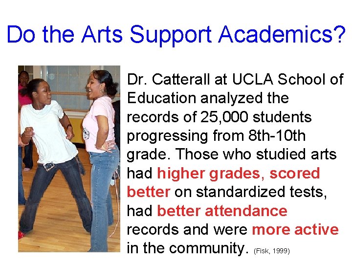 Do the Arts Support Academics? Dr. Catterall at UCLA School of Education analyzed the