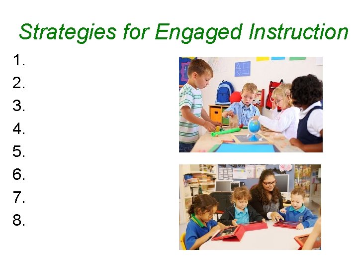 Strategies for Engaged Instruction 1. 2. 3. 4. 5. 6. 7. 8. 