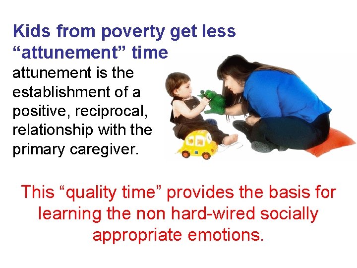 Kids from poverty get less “attunement” time attunement is the establishment of a positive,
