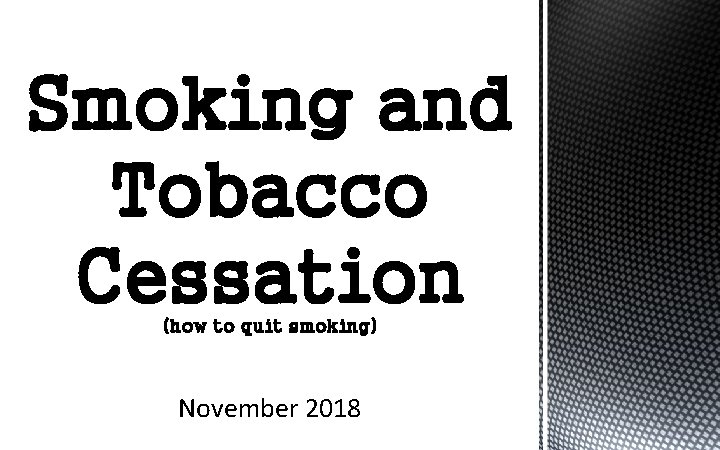 Smoking and Tobacco Cessation (how to quit smoking) November 2018 