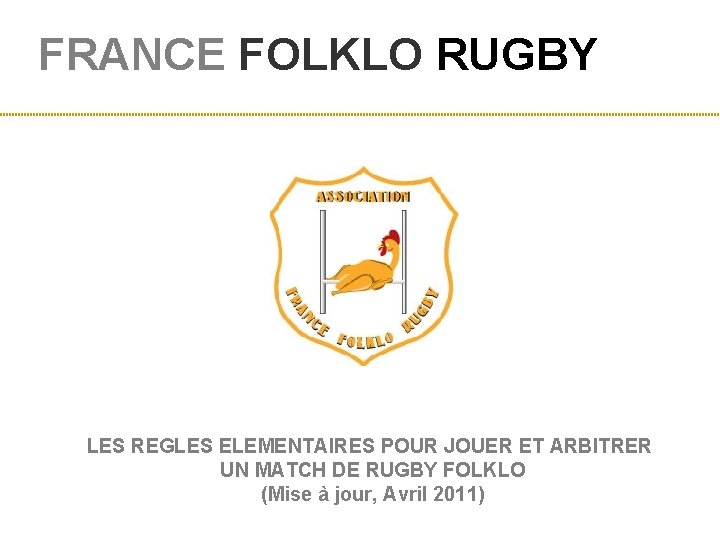 FRANCE FOLKLO RUGBY LES REGLES ELEMENTAIRES POUR JOUER ET ARBITRER UN MATCH DE RUGBY