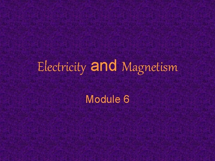 Electricity and Magnetism Module 6 