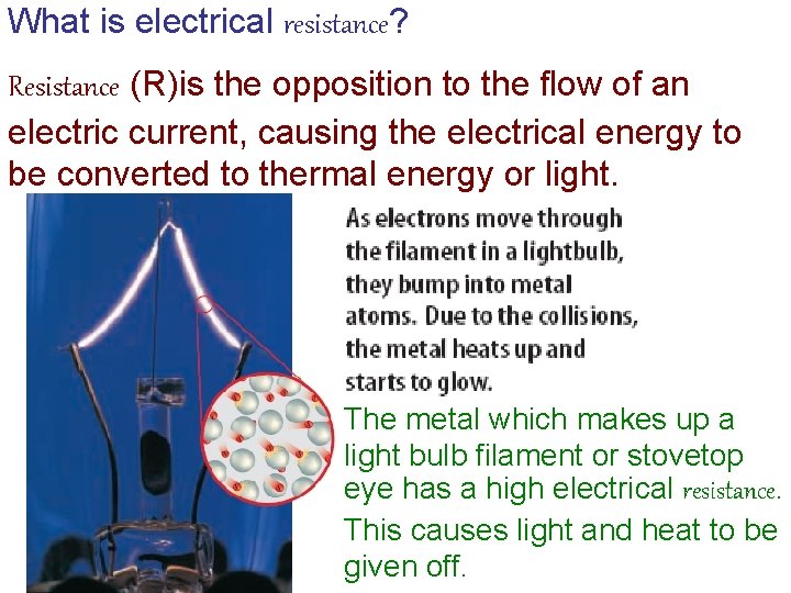 What is electrical resistance? Resistance (R)is the opposition to the flow of an electric