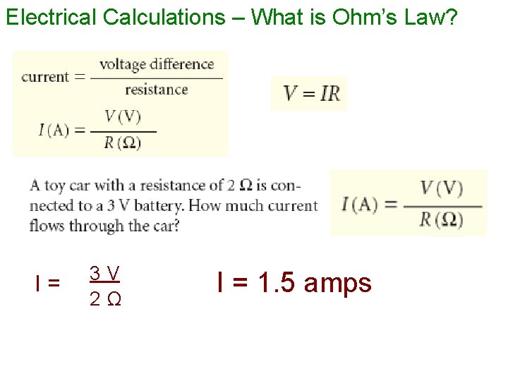 Electrical Calculations – What is Ohm’s Law? I= 3 V 2Ω I = 1.
