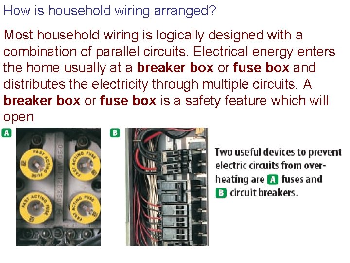 How is household wiring arranged? Most household wiring is logically designed with a combination