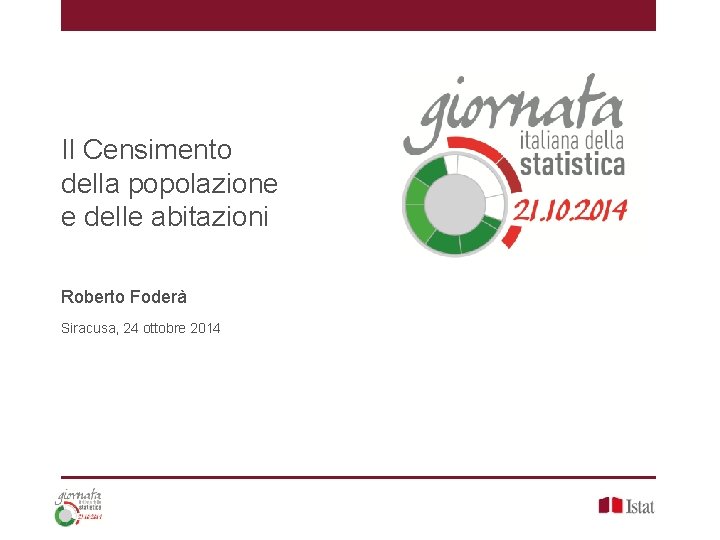 Il Censimento della popolazione e delle abitazioni Roberto Foderà Siracusa, 24 ottobre 2014 