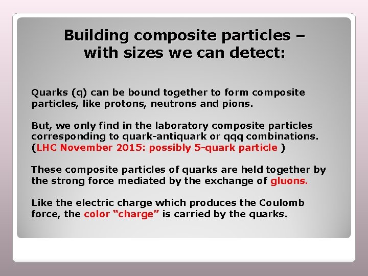 Building composite particles – with sizes we can detect: Quarks (q) can be bound
