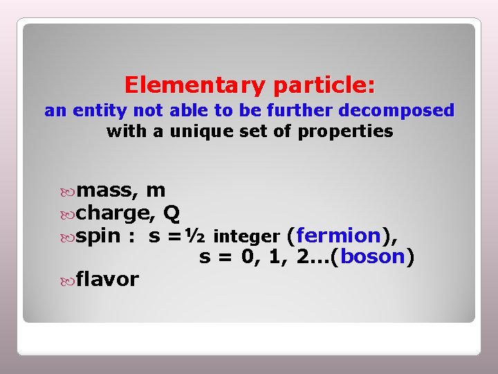 Elementary particle: an entity not able to be further decomposed with a unique set