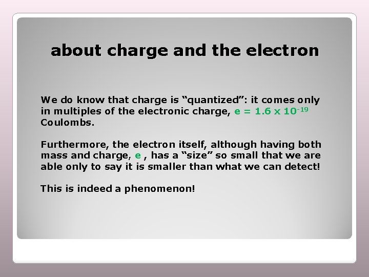 about charge and the electron We do know that charge is “quantized”: it comes
