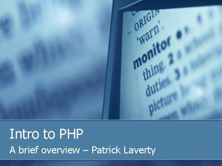 Intro to PHP A brief overview – Patrick Laverty 
