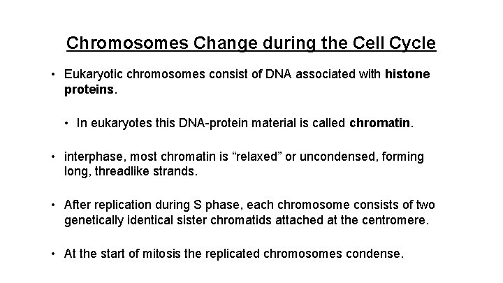 Chromosomes Change during the Cell Cycle • Eukaryotic chromosomes consist of DNA associated with