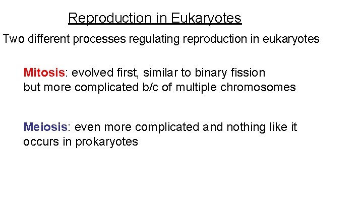 Reproduction in Eukaryotes Two different processes regulating reproduction in eukaryotes Mitosis: evolved first, similar