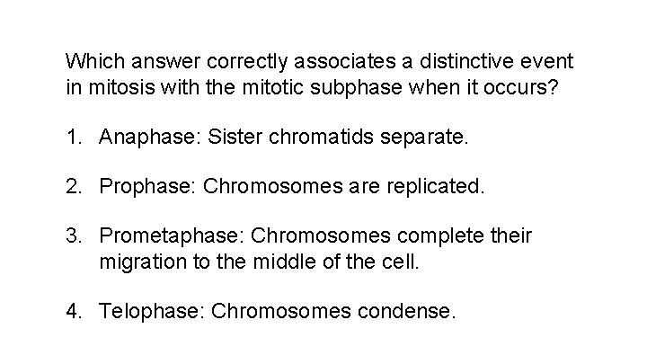 Which answer correctly associates a distinctive event in mitosis with the mitotic subphase when