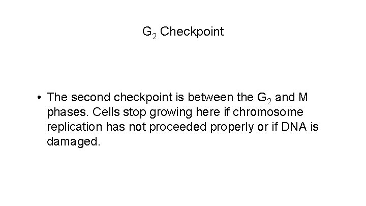 G 2 Checkpoint • The second checkpoint is between the G 2 and M