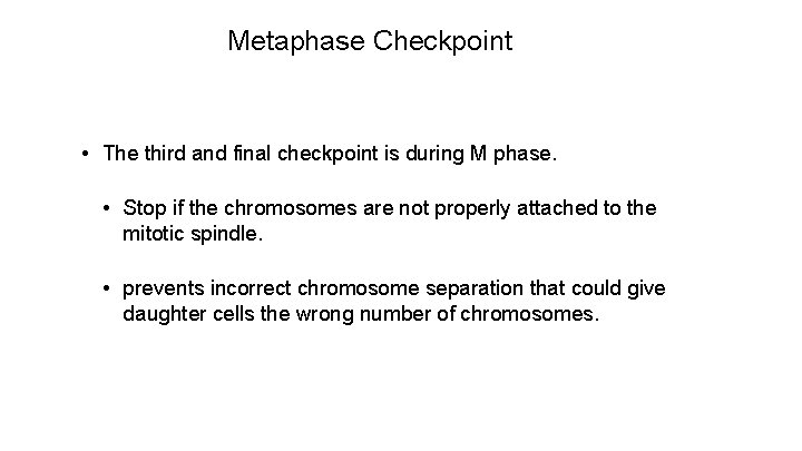 Metaphase Checkpoint • The third and final checkpoint is during M phase. • Stop