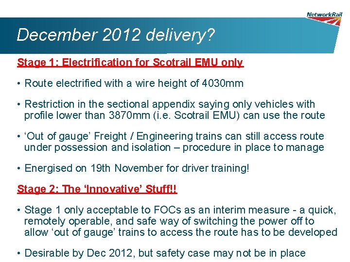 December 2012 delivery? Stage 1: Electrification for Scotrail EMU only • Route electrified with