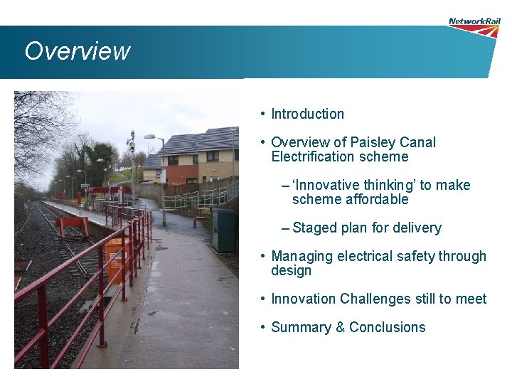 Overview • Introduction • Overview of Paisley Canal Electrification scheme – ‘Innovative thinking’ to